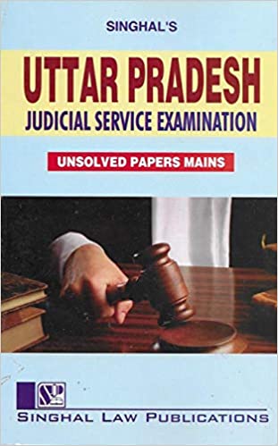 Singhal’s Uttar Pradesh Judicial Service Examination (UNSOLVED Papers) Latest Edition 2021