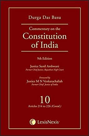 Durga Das Basu’s Commentary on the Constitution of India - Vol. 10 [Articles 214 to 226 (Contd)]