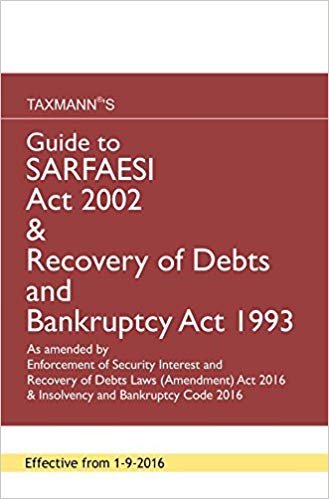 Guide to SARFAESI Act 2002 &amp; Recovery of Debts and Bankruptcy Act 1993 (September 2016 Edition)