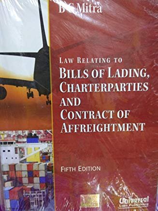 Law Relating to Bills of Lading, Charter Parties, &amp; Contract of Affreightment by B.C.Mitra Foreword by Justice P.B. Mukharji by Lexis Nexis