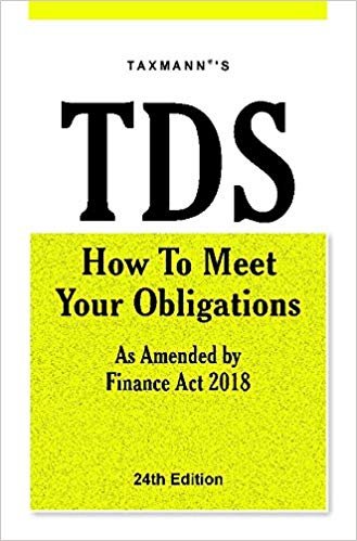 TDS How to Meet Your Obligations-As Amended by Finance Act 2018 [24th Edition (F.Y 2018-19)] Paperback – 2018
