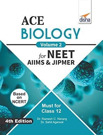 ACE Biology for NEET, AIIMS &amp; JIPMER (Class 12) - Vol. 2 by Ramesh C. Narang and Sahil Agarwal