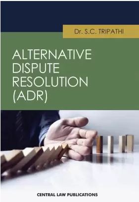 SC Tripathi Alternative Dispute Resolution (ADR) by Central Law Publications
