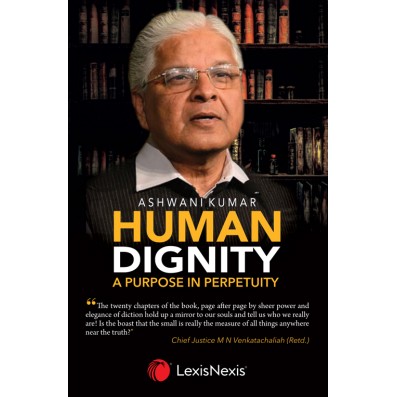Dr Ashwani Kumar Human Dignity: A Purpose in Perpetuity by LexisNexis