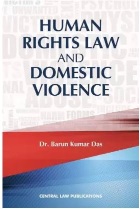 Dr. Barun Kumar Das Human Rights Law and Domestic Violence by Central Law Publications