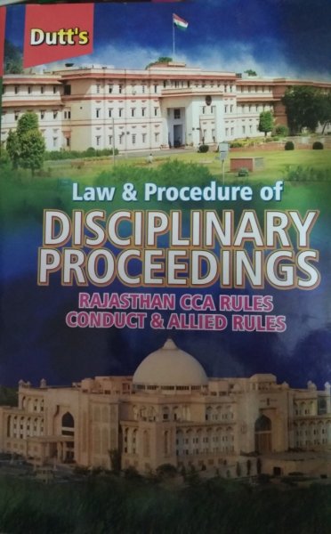 Unique Law &amp; Procedure Of Disciplinary Proceedings Rajasthan CCA Rules Conduct Allied Rules By Sk Dutt In English