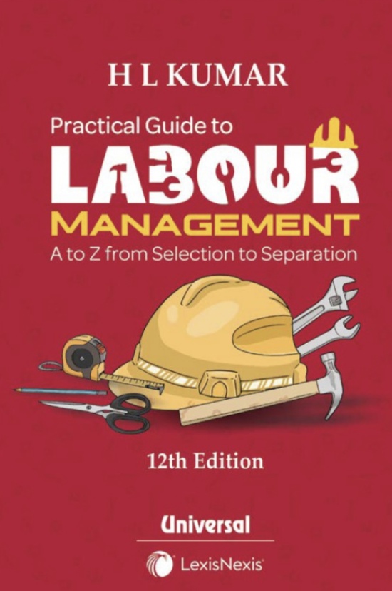 H. L. Kumar Practical Guide to Labour Management A to Z from Selection to Separation by LexisNexis