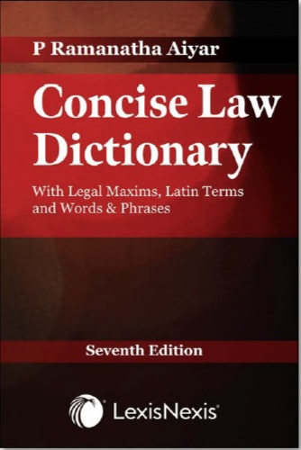P Ramanatha Aiyar Concise Law Dictionary with Legal Maxims, Latin Treams and Words & Phrases  by lexisNexis