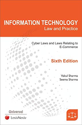 Information Technology - Law and Practice (Law and Emerging Technology, Cyber Law & E-Commerce) by Vakul Sharma by Lexis Nexis