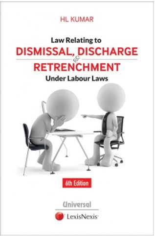H L Kumar Law Relating to Dismissal, Discharge and Retrenchment Under Labour Laws by LexisNexis