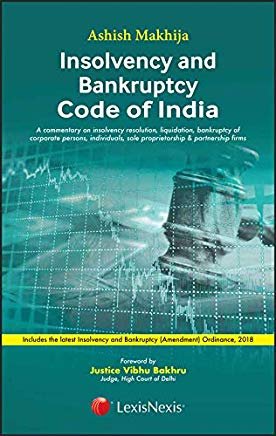 Insolvency and Bankruptcy Code of India Commentary on Insolvency Resolution, Liquidation, Bankruptcy of Corporate Persons, Individuals, Sole ... Amendment Ordinance 2018, NCLT, NCLAT Insolvency and Bankruptcy Code of India Commentary on Insolvency