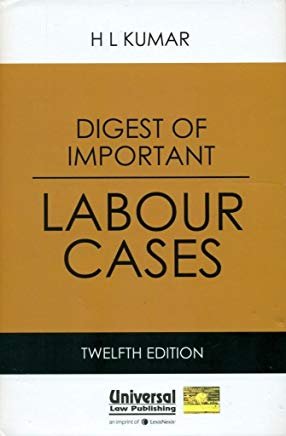 Digest of Important Labour Cases by H. L. Kumar