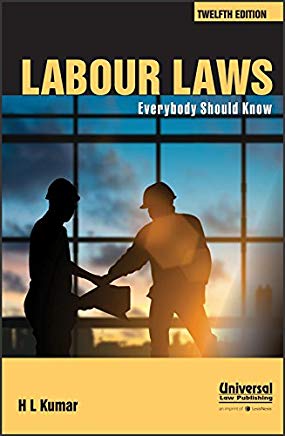 Labour Laws - Everybody Should Know by H L Kumar