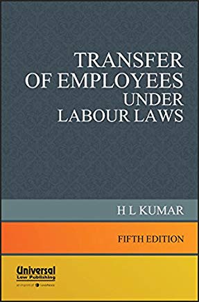 Transfer of Employees under Labour Laws by H.L. Kumar