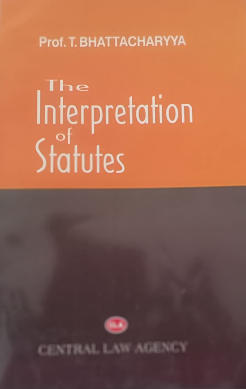 The Interpretation of Statutes by T. Bhattacharya